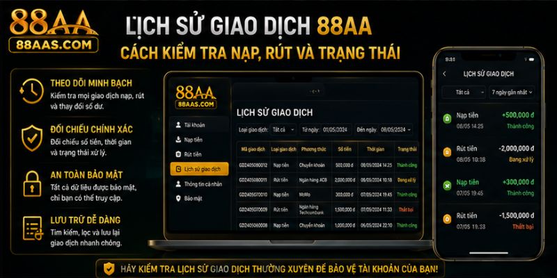 Lịch Sử Giao Dịch 88AA: Cách Kiểm Tra Nạp, Rút Và Trạng Thái