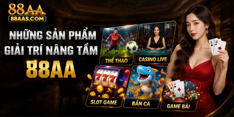Những sản phẩm giải trí nâng tầm thương hiệu 88AA