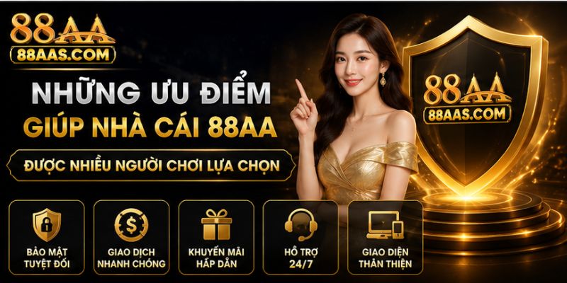 Những Ưu Điểm Giúp Nhà Cái 88AA Được Nhiều Người Chơi Lựa Chọn